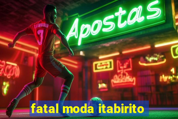 fatal moda itabirito